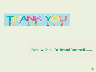 Best wishes To Brand Yourself……..
 