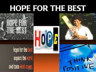 HOPE FOR THE BEST
 