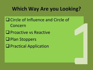 Which Way Are you Looking? Circle of Influence and Circle of Concern Proactive vs Reactive Plan Stoppers Practical Application 1 