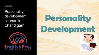 Personality
development
course in
Chandigarh
 