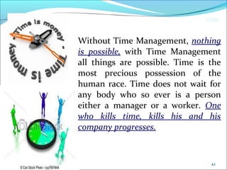 CIMI
Without Time Management, nothing
is possible, with Time Management
all things are possible. Time is the
most precious possession of the
human race. Time does not wait for
any body who so ever is a person
either a manager or a worker. One
who kills time, kills his and his
company progresses.
41
 