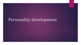 Personality development
 