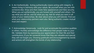  6. Act Authentically: Acting authentically means acting with integrity. It
means living in harmony with your values. Be ...