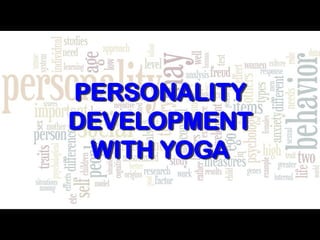 PERSONALITY 
DEVELOPMENT 
WITH YOGA 
10 September 1 
2014 
 