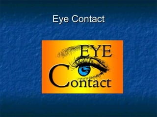 Eye ContactEye Contact
 