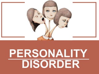PERSONALITY
DISORDER
 