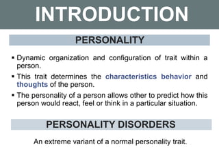 INTRODUCTION
 Dynamic organization and configuration of trait within a
person.
 This trait determines the characteristic...