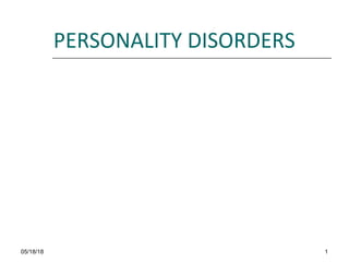 PERSONALITY DISORDERS
05/18/18 1
 