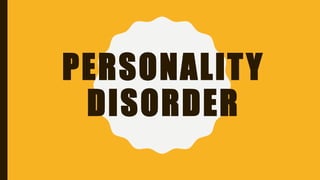 PERSONALITY
DISORDER
 