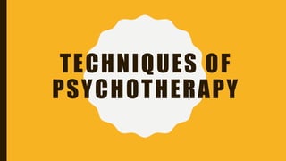 TECHNIQUES OF
PSYCHOTHERAPY
 