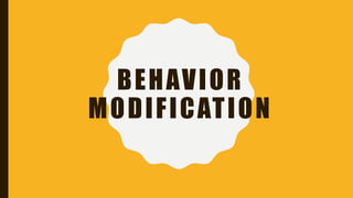 BEHAVIOR
MODIFICATION
 
