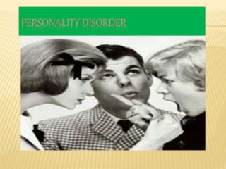 PERSONALITY DISORDER
 