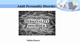 Adult Personality Disorder
Nabina Paneru
 