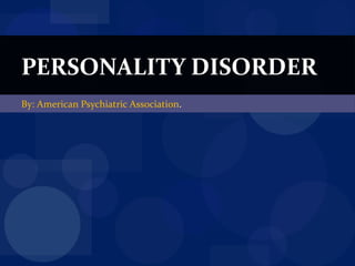By: American Psychiatric Association . PERSONALITY DISORDER 