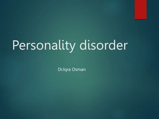 Personality disorder
Dr.Iqra Osman
 