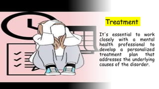 Suresh Babu G
Treatment
It's essential to work
closely with a mental
health professional to
develop a personalized
treatment plan that
addresses the underlying
causes of the disorder.
 