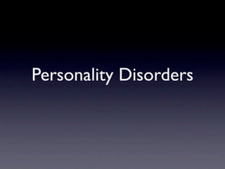 Personality Disorders
 