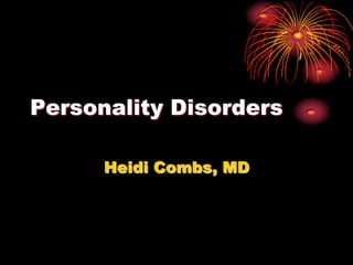 Personality Disorders
Heidi Combs, MD
 