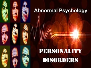 PERSONALITY
DISORDERS
Abnormal Psychology
 