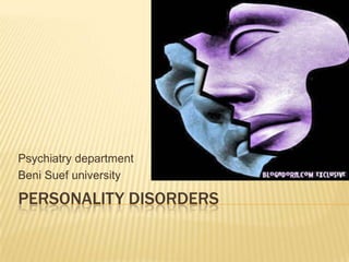 Psychiatry department
Beni Suef university

PERSONALITY DISORDERS

 