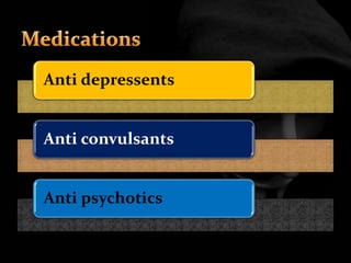 Anti depressents
Anti convulsants
Anti psychotics
 