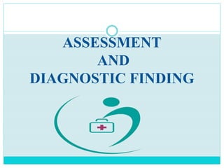 ASSESSMENT
AND
DIAGNOSTIC FINDING
 