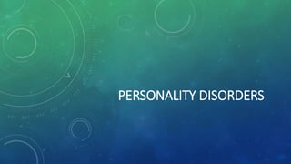 PERSONALITY DISORDERS
 