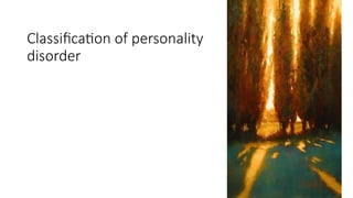 Classification of personality
disorder
 