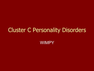 Cluster C Personality Disorders WIMPY 