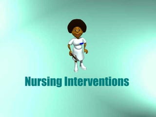 Nursing Interventions
 