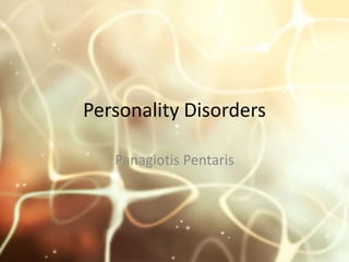 Personality Disorders<br />Panagiotis Pentaris<br />