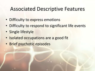 Associated Descriptive Features <br />Difficulty to express emotions <br />Difficulty to respond to significant life event...