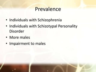Prevalence <br />Individuals with Schizophrenia<br />Individuals with Schizotypal Personality Disorder <br />More males<br...