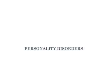 PERSONALITY DISORDERS
 