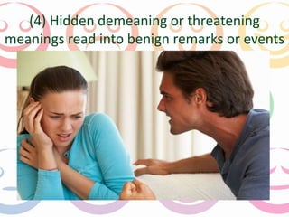 (4) Hidden demeaning or threatening 
meanings read into benign remarks or events 
 