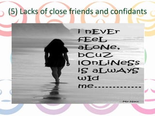(5) Lacks of close friends and confidants 
 