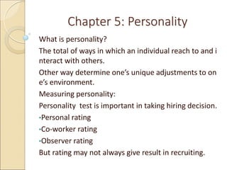 Chapter 5: Personality
What is personality?
The total of ways in which an individual reach to and i
nteract with others.
O...