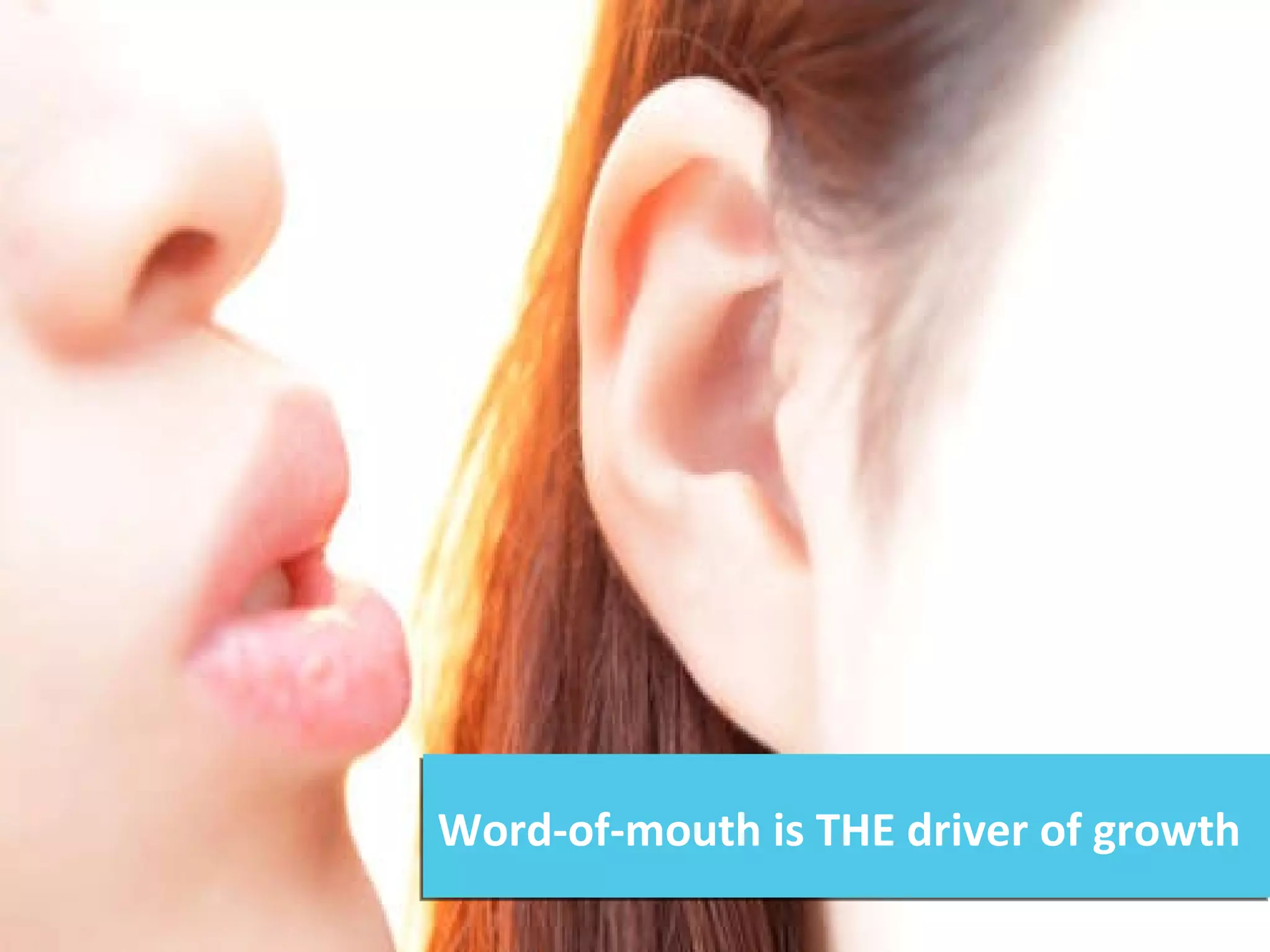 Word-of-mouth is THE driver of growth 