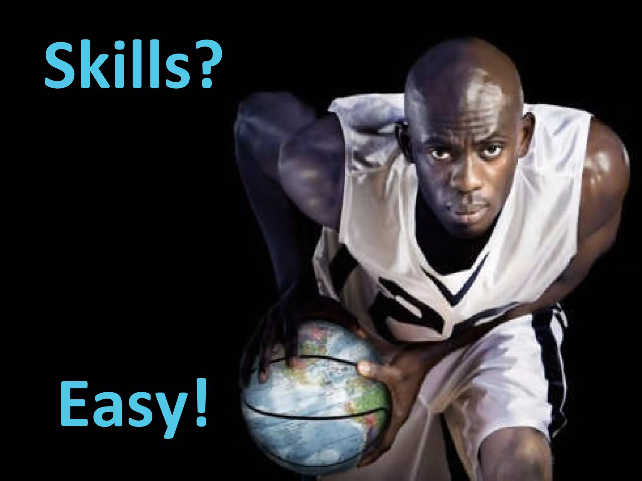 Skills? Easy! 