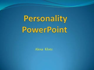 Personality PowerPoint AlexaKlotz 