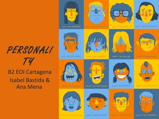 PERSONALI
TY
B2 EOI Cartagena
Isabel Bastida &
Ana Mena
 