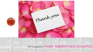 PPT Presented by VAMSI KRISHNA MOLAKALAPALLI