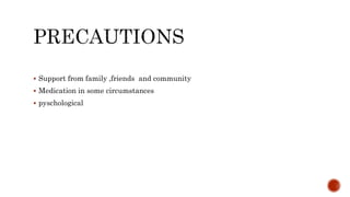  Support from family ,friends and community
Medication in some circumstances
pyschological