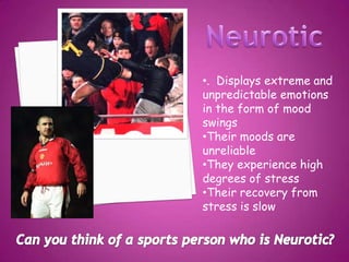 •. Displays extreme and
unpredictable emotions
in the form of mood
swings
•Their moods are
unreliable
•They experience high
degrees of stress
•Their recovery from
stress is slow
 