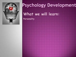 What we will learn:
Personality
 