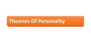 Theories Of Personality
 