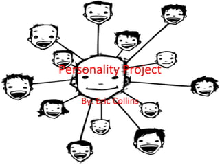 Personality Project By: Eric Collins 