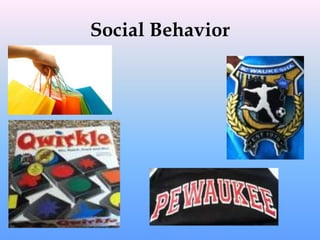 Social Behavior
 