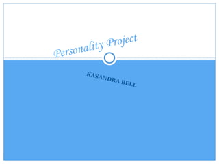KASANDRA BELL Personality   Project 