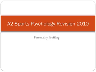 Personality Profiling  A2 Sports Psychology Revision 2010 